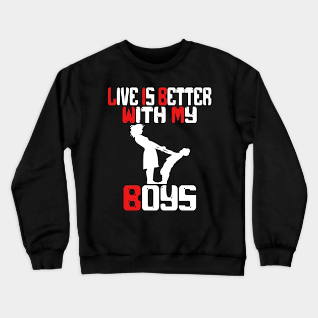 live is better with my boys Crewneck Sweatshirt by Darwish